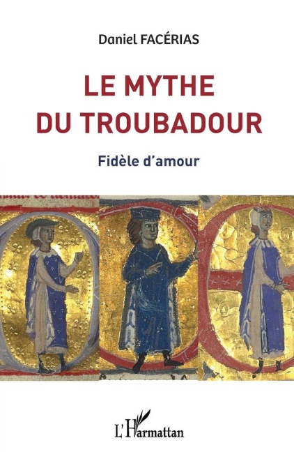 Le mythe du troubadour - Daniel Facérias