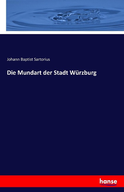 Die Mundart der Stadt Würzburg - Johann Baptist Sartorius