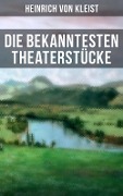 Die bekanntesten Theaterstücke - Heinrich Von Kleist