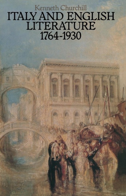 Italy and English Literature 1764-1930 - Kenneth Churchill