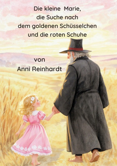 Die kleine Marie, die Suche nach dem goldenen Schüsselchen und die roten Schuhe - Anni Reinhardt