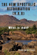 Cover-Bild zum Titel 'The New Apostolic Reformation (N.A.R.) What is that?' von 'Tiaan Gildenhuys'