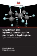Cover-Bild zum Titel 'Oxydation des hydrocarbures par le peroxyde d'hydrogène' von 'Jörg Friedrich, Eldar Zeynalov'