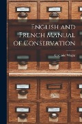 English and French Manual of Conservation [microform] - Alexander Wright