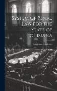 System of Penal Law for the State of Louisiana - 