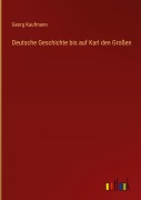 Cover-Bild zum Titel 'Deutsche Geschichte bis auf Karl den Großen' von 'Georg Kaufmann'