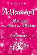 Cover-Bild zum Titel 'Achtsamkeit: DAS GROSSE ACHTSAMKEIT PRAXISBUCH! Wie Du durch Achtsamkeit Stress bewältigen, bei Dir selbst ankommen, innere Ruhe und Gelassenheit finden und Selbstliebe lernen wirst' von 'Mira Salm'