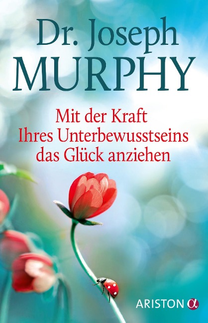 Mit der Kraft Ihres Unterbewusstseins das Glück anziehen - Joseph Murphy