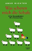 Cover-Bild zum Titel 'Was scheren mich die Schafe' von 'Anke Richter'