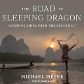 The Road to Sleeping Dragon: Learning China from the Ground Up - Michael Meyer