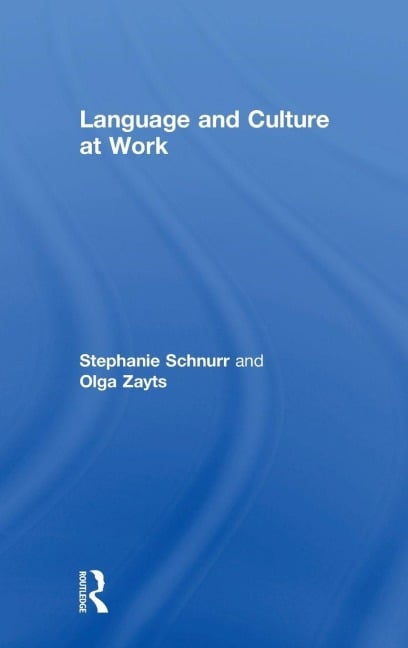 Language and Culture at Work - Stephanie Schnurr, Olga Zayts