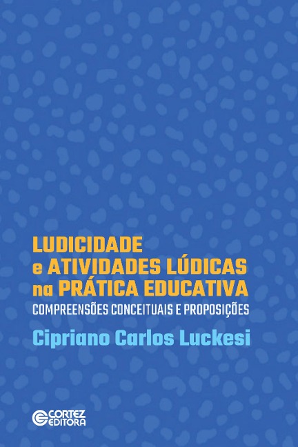 Ludicidade e atividades lúdicas na prática educativa - Cipriano Carlos Luckesi