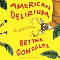 American Delirium Lib/E - Betina González