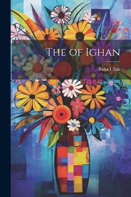 The of Ighan - Baha Ullah