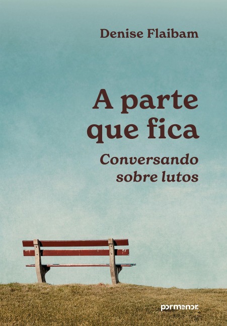 A parte que fica: conversando sobre lutos - Denise Flaibam
