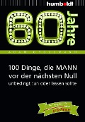 60 Jahre: 100 Dinge, die MANN vor der nächsten Null unbedingt tun oder lassen sollte - Adam Großmann