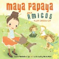 Maya Papaya and Her Amigos Play Dress-Up - Susan Middleton Elya