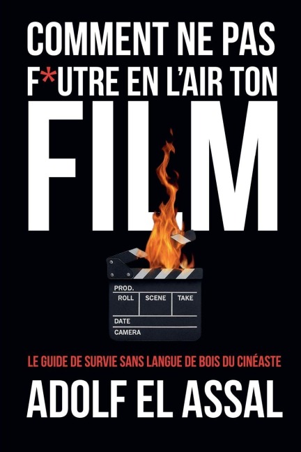 Comment Ne Pas F*utre en l'Air Ton Film - Adolf El Assal