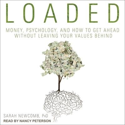 Loaded: Money, Psychology, and How to Get Ahead Without Leaving Your Values Behind - Sarah Newcomb
