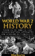 Cover-Bild zum Titel 'World War 2 History: Stories of the Failed Assassination Attempts on Adolf Hitler's Life' von 'William Myron Price'