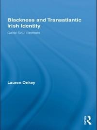 Blackness and Transatlantic Irish Identity - Lauren Onkey