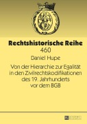 Cover-Bild zum Titel 'Von der Hierarchie zur Egalität in den Zivilrechtskodifikationen des 19. Jahrhunderts vor dem BGB' von 'Daniel Hupe'
