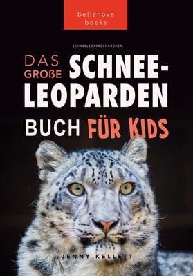 Schneeleoparden Das Große Schneeleopardenbuch für Kids - Jenny Kellett