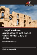 Cover-Bild zum Titel 'L'esplorazione archeologica nel Sahel tunisino dal 1830 al 1956' von 'Karima Yacoubi'