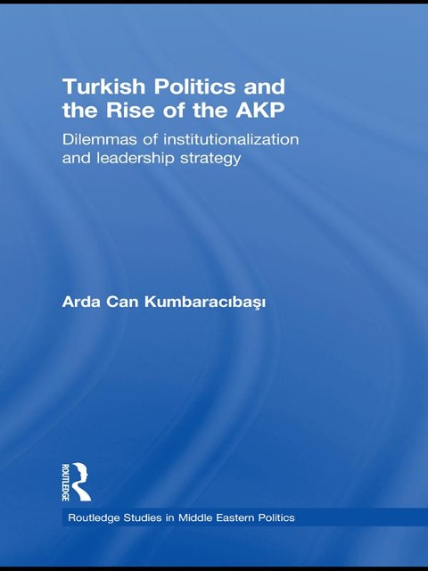 Turkish Politics and the Rise of the AKP - Arda Can Kumbaracibasi