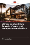 Cover-Bild zum Titel 'Vitrage en aluminium. Conseils d'experts et exemples de réalisations' von 'Artiom Volkov'