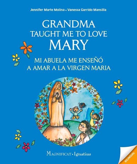 Grandma Taught Me to Love Mary: Mi Abuela Me Enseño a Amar a la Virgen Maria - Jennifer Marte Molina, Vanessa Garrido Mansilla
