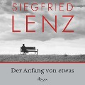Der Anfang von etwas - Siegfried Lenz