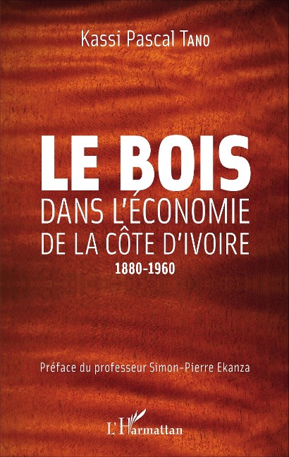 Le bois dans l'économie de la Côte d'Ivoire - Kassi Pascal Tano
