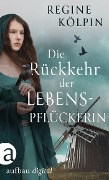 Cover-Bild zum Titel 'Die Rückkehr der Lebenspflückerin' von 'Regine Kölpin'