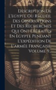 Cover-Bild zum Titel 'Description De L'egypte Ou Recueil Des Observations Et Des Recherches Qui Ont Été Faites En Egypte Pendant L'expédition De L'armée Française, Volume 9' von 'Anonymous'