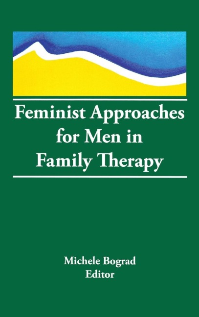 Feminist Approaches for Men in Family Therapy - Michele Bograd