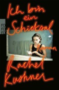 Cover-Bild zum Titel 'Ich bin ein Schicksal' von 'Rachel Kushner'