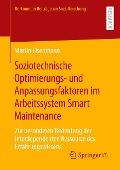 Soziotechnische Optimierungs- und Anpassungsfaktoren im Arbeitssystem Smart Maintenance - Martin Eisenmann