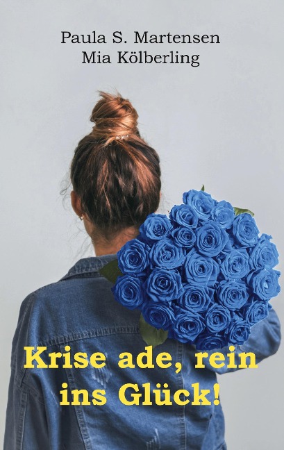 Krise ade, rein ins Glück! - Mia Kölberling, Paula S. Martensen