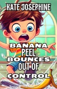 Cover-Bild zum Titel 'Banana Peel Bounces Out of Control' von 'Kate Josephine'