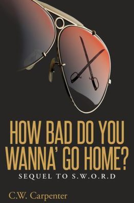 How Bad Do You Wanna' Go Home? - C. W. Carpenter