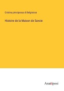 Cover-Bild zum Titel 'Histoire de la Maison de Savoie' von 'Cristina Principessa Di Belgioioso'