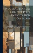 Cover-Bild zum Titel 'Nouveau Manuel Complet Pour L'exploitation Des Mines: Houille (charbon De Terre) Ou Histoire Et Description Du Charbon Fossile, Du Mode D'exploitation' von 'J. F. Blanc'