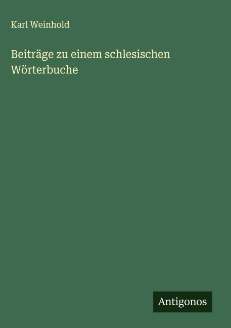 Beiträge zu einem schlesischen Wörterbuche - Karl Weinhold
