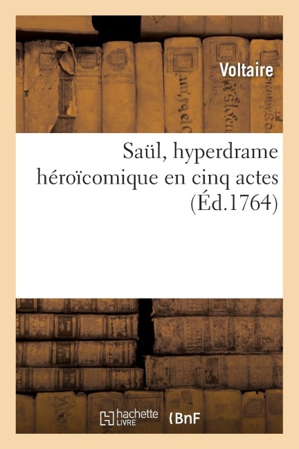 Saul, Hyperdrame Héroïcomique En Cinq Actes - Voltaire