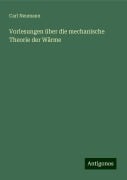 Vorlesungen über die mechanische Theorie der Wärme - Carl Neumann