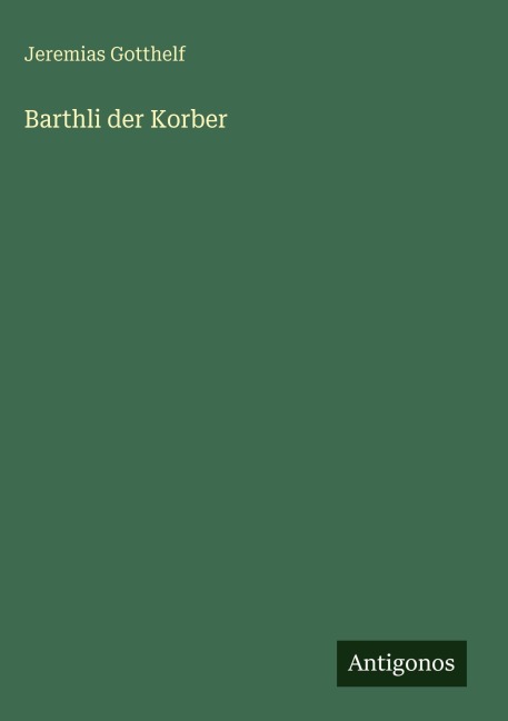 Barthli der Korber - Jeremias Gotthelf