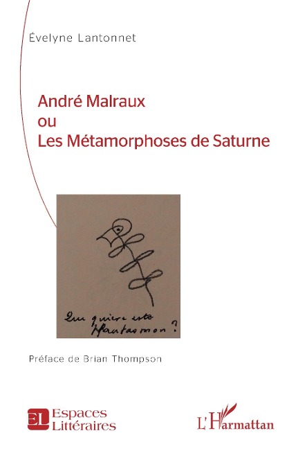 André Malraux ou Les Métamorphoses de Saturne - Lantonnet