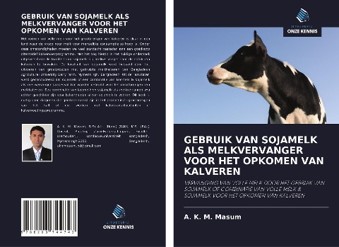 GEBRUIK VAN SOJAMELK ALS MELKVERVANGER VOOR HET OPKOMEN VAN KALVEREN - A. K. M. Masum