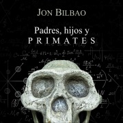 Cover-Bild zum Titel 'Padres, hijos y primates' von 'Jon Bilbao'